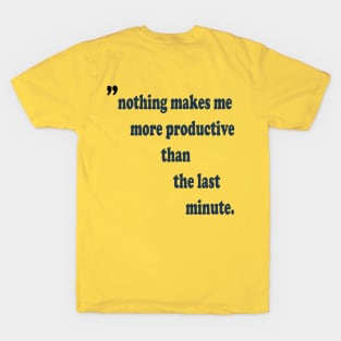 Nothing makes me more productive than the last minute motivational quote t-shirt design T-Shirt